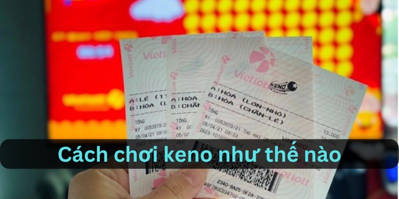 Cách chơi cơ bản của keno