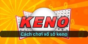 cách chơi xổ số keno