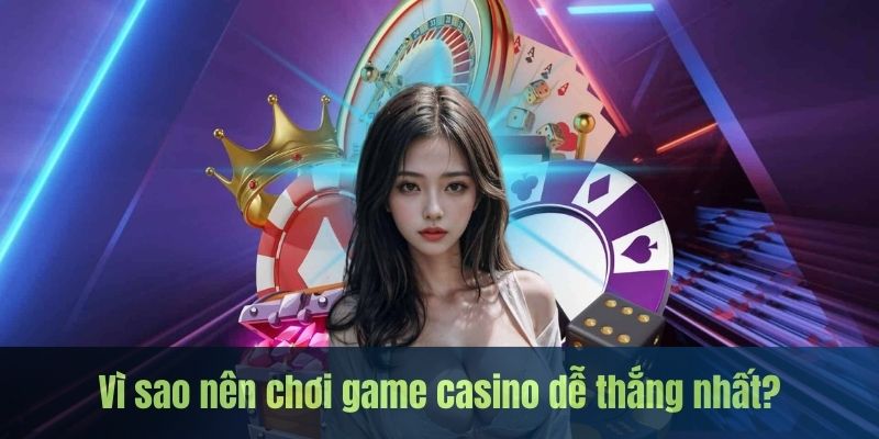 Vai trò của thông tin game casino nào dễ thắng nhất