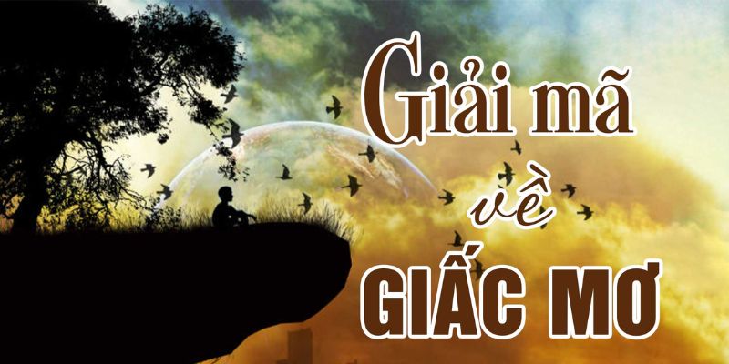 Giải mã giấc mơ cần được kết hợp cùng các thông tin khác