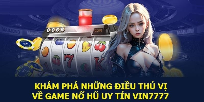 Các ưu điểm nổi bật hàng đầu của sảnh game nổ hũ Vin777