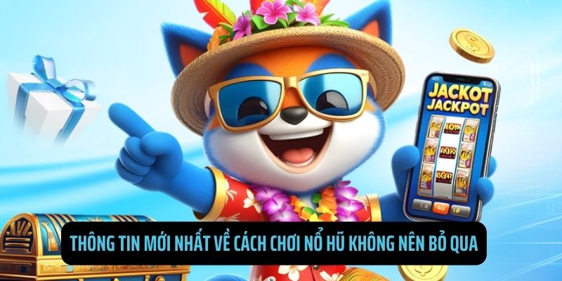 Những thông tin liên quan tới sản phẩm quay Jackpot bạn nên biết